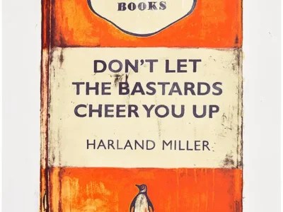 Harland Miller’s iconic artwork styled as a vintage Penguin Books cover in vivid orange, featuring the bold satirical title “Don’t Let The Bastards Cheer You Up.” The distressed book design includes weathered edges, paint drips, classic Penguin branding, and a small penguin logo, blending literary nostalgia with contemporary pop-art humor